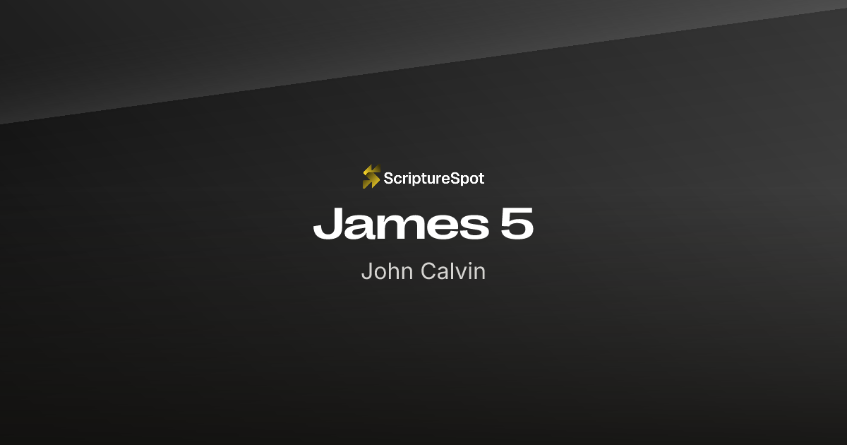 james-5-commentary-by-john-calvin-scripture-spot